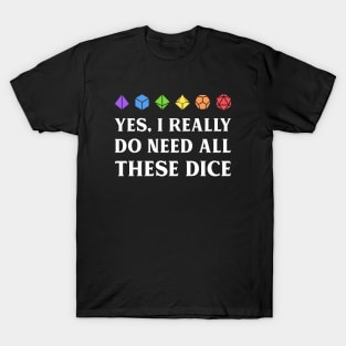 I Really Do Need All These Dice Tabletop RPG T-Shirt